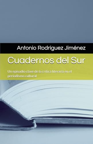 Cuadernos del Sur: Un episodio clave de la crítica literaria en el periodismo cultural von Caudal Ediciones Hispanas