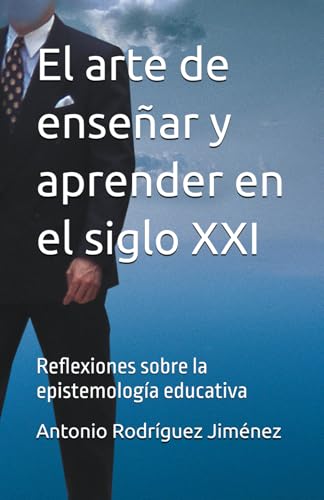 El arte de enseñar y aprender en el siglo XXI: Reflexiones sobre la epistemología educativa von Independently published
