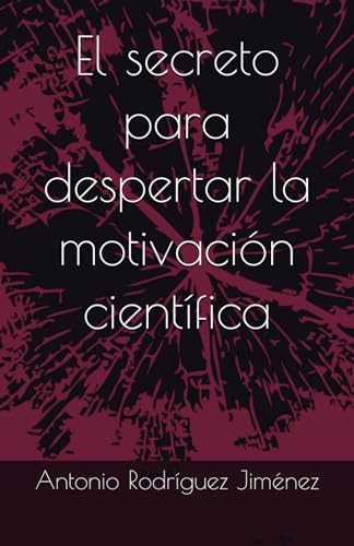El secreto para despertar la motivación científica von Independently published