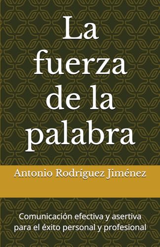La fuerza de la palabra: Comunicación efectiva y asertiva para el éxito personal y profesional von Independently published