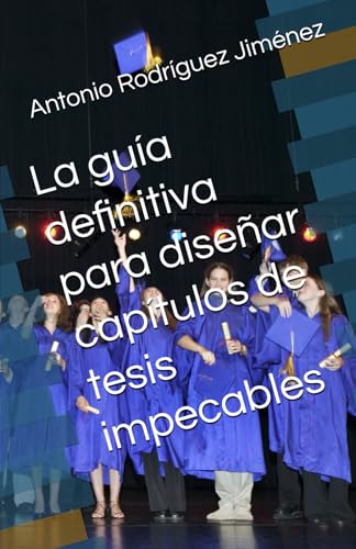 La guía definitiva para diseñar capítulos de tesis impecables von Independently published