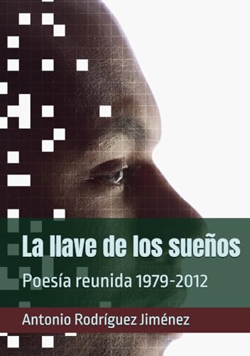 La llave de los sueños: Poesía reunida 1979-2012 von Independently published
