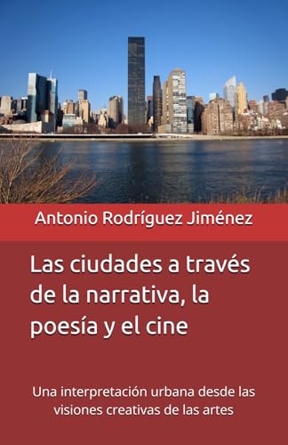 Las ciudades a través de la narrativa, la poesía y el cine: Una interpretación urbana desde las visiones creativas de las artes von Caudal Ediciones Hispanas