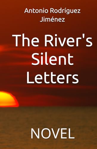 The River's Silent Letters: NOVEL von Independently published