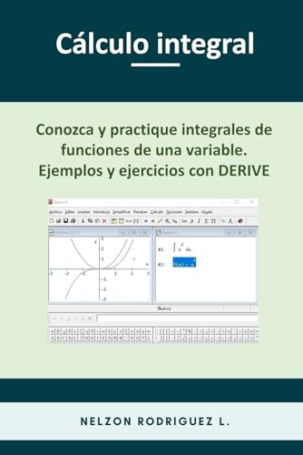 Cálculo Integral: Conozca y practique integrales de funciones de una variable. Ejemplos y ejercicios con DERIVE von Independently published