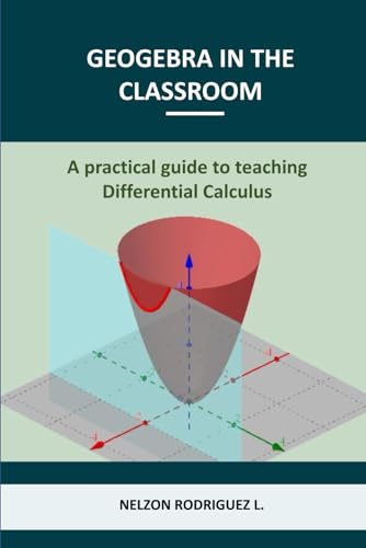 Geogebra in the classroom: A practical guide to teaching differential calculus von Independently published