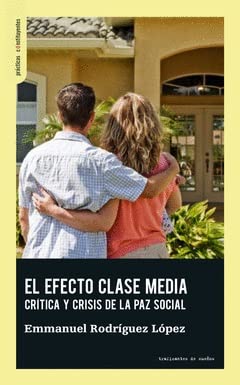 El efecto clase media: Crítica y crisis de la paz social (Prácticas Constituyentes, Band 26) von Traficantes de Sueños