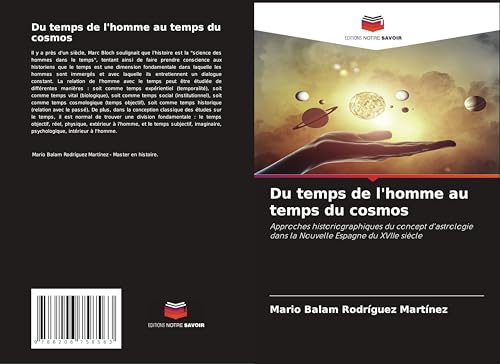 Du temps de l'homme au temps du cosmos: Approches historiographiques du concept d'astrologie dans la Nouvelle Espagne du XVIIe siècle von Editions Notre Savoir