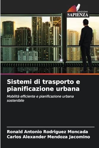 Sistemi di trasporto e pianificazione urbana: Mobilità efficiente e pianificazione urbana sostenibile von Edizioni Sapienza