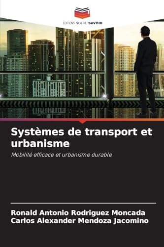 Systèmes de transport et urbanisme: Mobilité efficace et urbanisme durable von Editions Notre Savoir