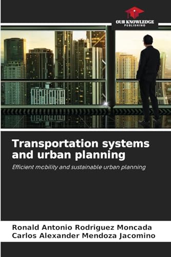 Transportation systems and urban planning: Efficient mobility and sustainable urban planning von Our Knowledge Publishing