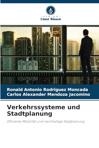 Verkehrssysteme und Stadtplanung: Effiziente Mobilität und nachhaltige Stadtplanung von Verlag Unser Wissen