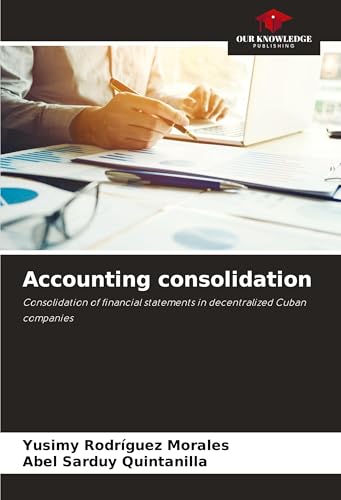 Accounting consolidation: Consolidation of financial statements in decentralized Cuban companies von Our Knowledge Publishing
