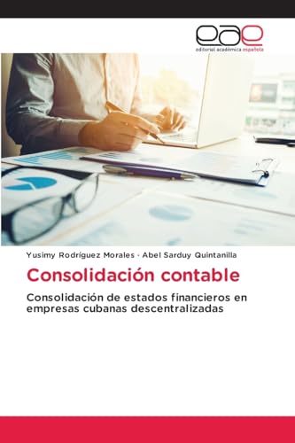 Consolidación contable: Consolidación de estados financieros en empresas cubanas descentralizadas von Editorial Académica Española
