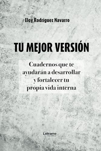 Tu mejor versión: Cuadernos que te ayudarán a desarrollar y fortalecer tu propia vida interna (Autoayuda, Band 1) von Letrame