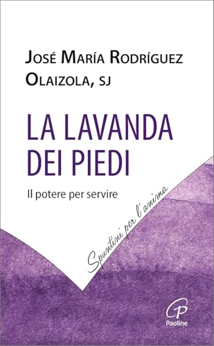 La lavanda dei piedi. Il potere per servire (Spuntini per l'anima) von Paoline Editoriale Libri