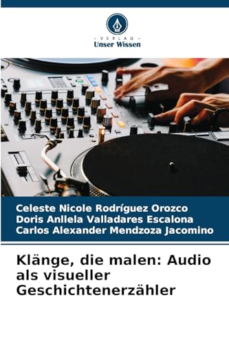 Klänge, die malen: Audio als visueller Geschichtenerzähler: DE von Verlag Unser Wissen