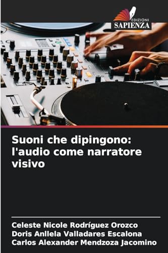 Suoni che dipingono: l'audio come narratore visivo: DE von Edizioni Sapienza