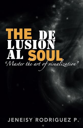 The Delusional Soul: Master the art of visualization