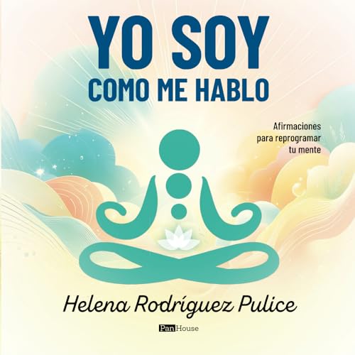 Yo soy como me hablo: Afirmaciones para reprogramar tu mente von PanHouse