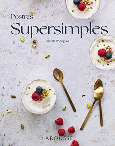 Postres supersimples (LAROUSSE - Libros Ilustrados/ Prácticos - Gastronomía)