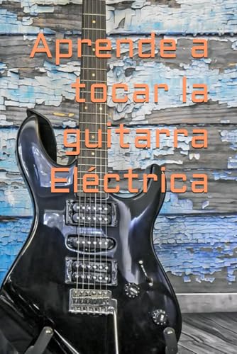 Aprende a tocar la guitarra Eléctrica von Independently published