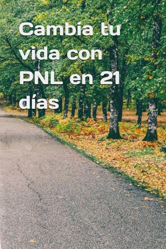 Cambia tu vida con PNL en 21 días von Independently published