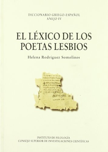 El léxico de los poetas lesbios (Anejo Diccionario Griego Español, Band 4) von Consejo Superior de Investigaciones Cientificas