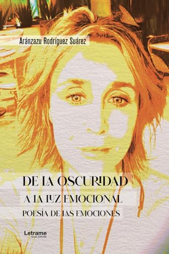 De la oscuridad a la luz emocional: Poesía de las emociones von Letrame
