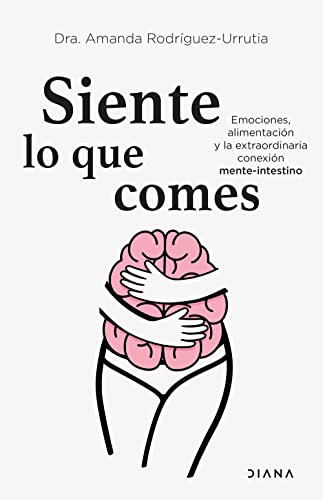 Siente lo que comes: Emociones, alimentación y la extraordinaria conexión mente-intestino (Salud natural) von Diana Editorial