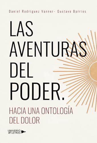 Las aventuras del poder: Hacia una ontología del dolor Las aventuras del poder: Hacia una ontología del dolor von Universo de Letras