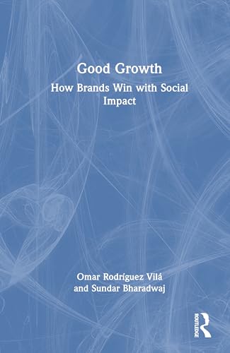 Good Growth: How Brands Win With Social Impact von Routledge
