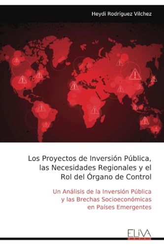 Los Proyectos de Inversión Pública, las Necesidades Regionales y el Rol del Órgano de Control: Un Análisis de la Inversión Pública y las Brechas Socioeconómicas en Países Emergentes Los Proyectos de Inversión Pública, las Necesidades Regionales y el Rol del Órgano de Control: Un Análisis de la Inversión Pública y las Brechas Socioeconómicas en Países Emergentes von Eliva Press
