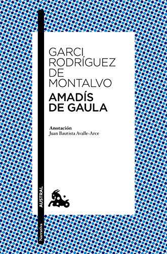 Amadís de Gaula: Anotación de Juan Bautista Avalle-Arce (Clásica) von Austral