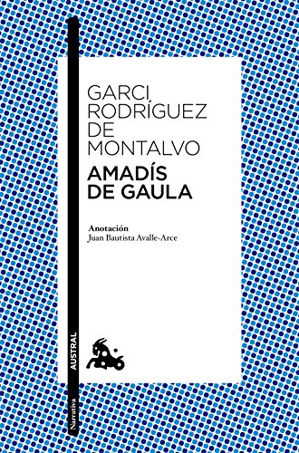 Amadís de Gaula: Anotación de Juan Bautista Avalle-Arce (Clásica)