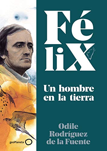 Félix. Un hombre en la tierra (Singulares) von GeoPlaneta