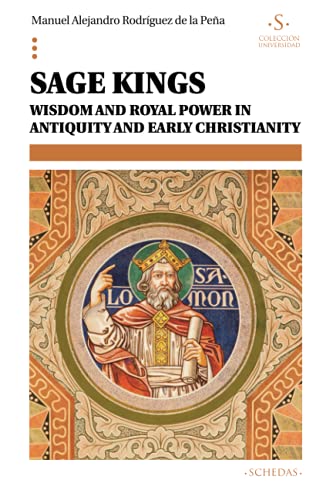 Sage Kings: Wisdom and royal power in antiquity and early christianity (Colección Universidad, Band 15)