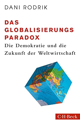 Das Globalisierungs-Paradox: Die Demokratie und die Zukunft der Weltwirtschaft (Beck Paperback) von Beck C. H.