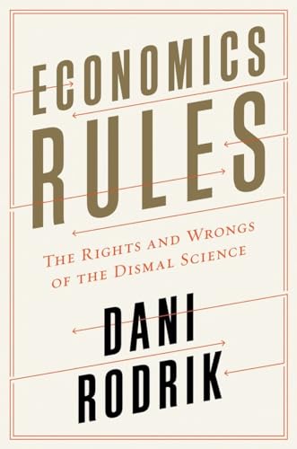 Economics Rules - The Rights and Wrongs of the Dismal Science