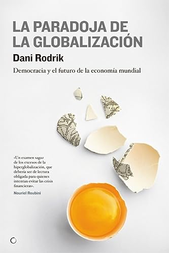 La paradoja de la globalización : democracia y el futuro de la economía mundial: Democracia y el futuro de la economía mundial/ Democracy and the Future of the World Economy