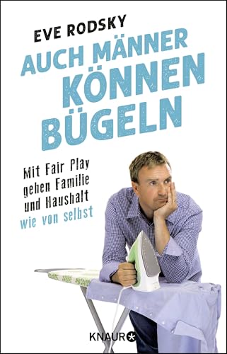 Auch Männer können bügeln: Mit Fair Play gehen Familie und Haushalt wie von selbst von Droemer Knaur*