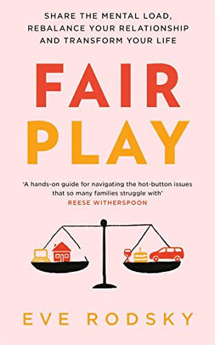 Fair Play: Share the mental load, rebalance your relationship and transform your life