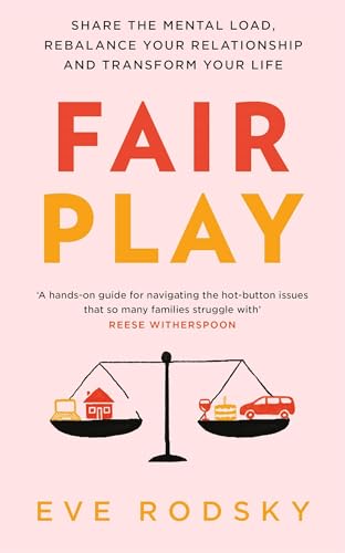 Fair Play: Share the mental load, rebalance your relationship and transform your life