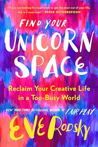 Find Your Unicorn Space: Reclaim Your Creative Life in a Too-Busy World von G.P. Putnam's Sons