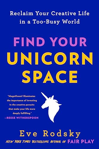 Find Your Unicorn Space: Reclaim Your Creative Life in a Too-Busy World von G.P. Putnam's Sons
