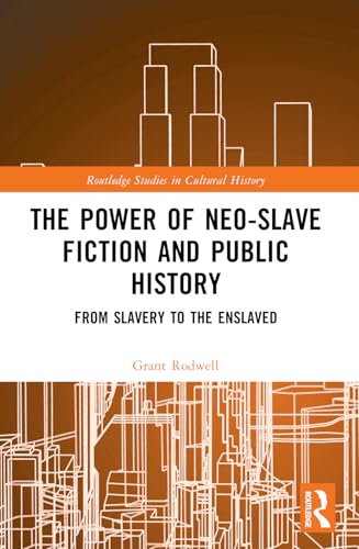 The Power of Neo-Slave Fiction and Public History: From Slavery to the Enslaved (Routledge Studies in Cultural History) von Routledge