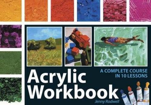 Acrylic Workbook: A Complete Course in Ten Lessons von David and Charles