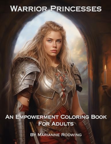 Warrior Princesses: An Empowerment Coloring Book For Adults von Independently published