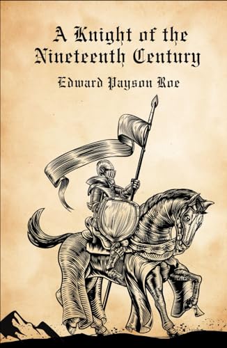 A Knight of the Nineteenth Century: A Moving Story of Love, Faith, and Perseverance von Independently published