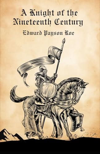 A Knight of the Nineteenth Century: A Moving Story of Love, Faith, and Perseverance von Independently published